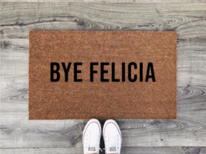 antisocial doormat with unwelcome message bye felicia funny movie quote